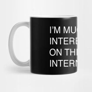 I’M MUCH MORE INTERESTING ON THE INTERNET Mug